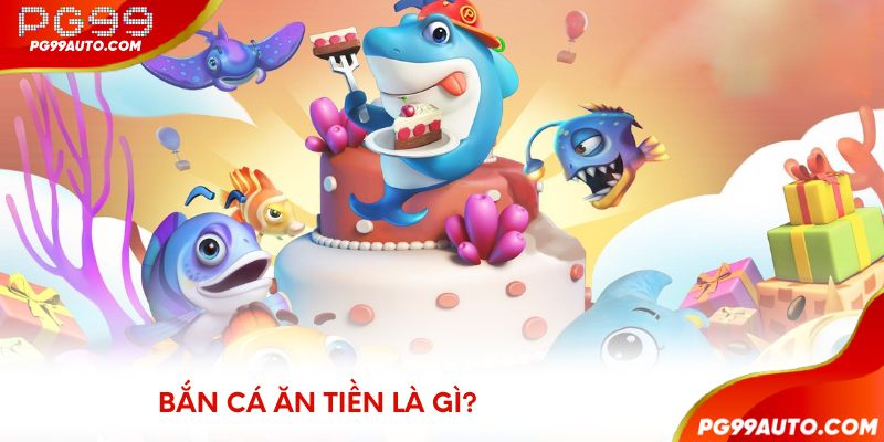 Bắn cá ăn tiền là gì?