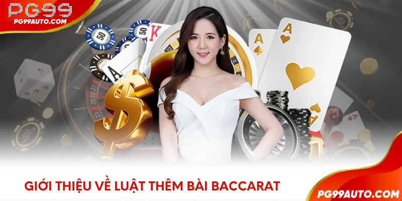 Giới thiệu về luật thêm bài Baccarat