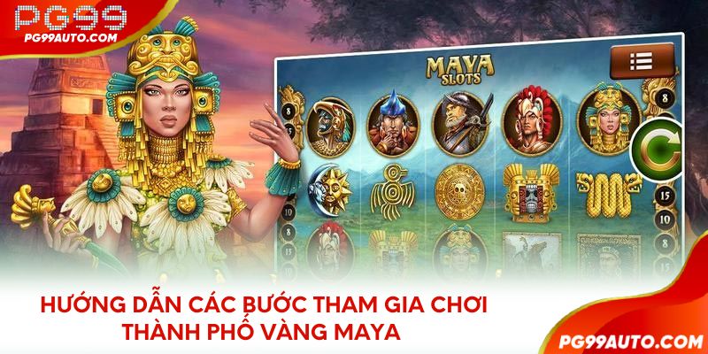 Hướng dẫn các bước tham gia chơi thành phố vàng Maya 