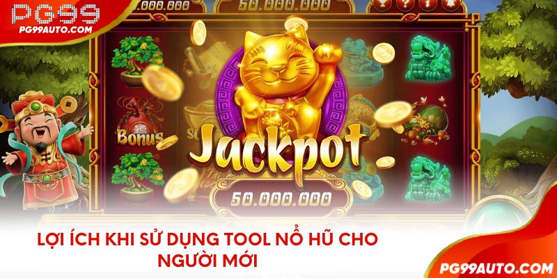 Lợi ích khi sử dụng tool nổ hũ cho người mới