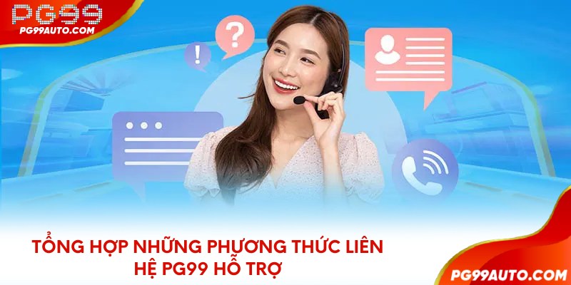 Tổng hợp những phương thức liên hệ PG99 hỗ trợ